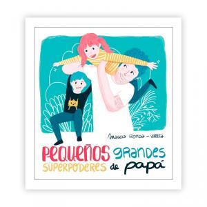 Pequeños grandes superpoderes de papá - manodesantaoficial